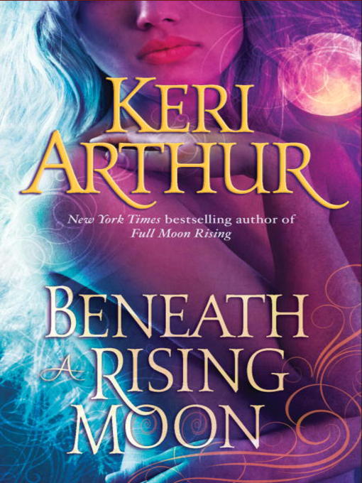 Title details for Beneath a Rising Moon by Keri Arthur - Wait list